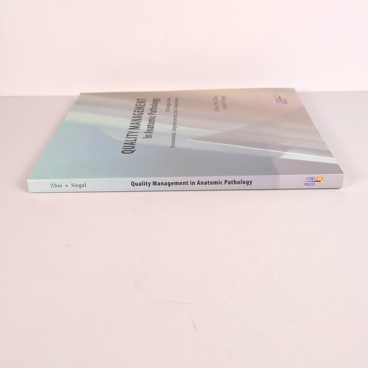 Quality Management in Anatomic Pathology (CAP Press 2017) Zhai & Siegal