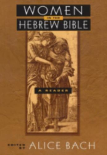 Women in the Hebrew Bible : A Reader by Alice Bach (1998, Uk-B Format Paperback)