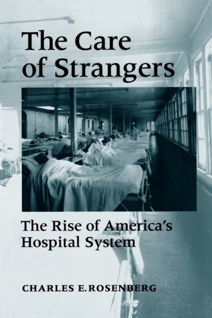 The Care of Strangers by Charles E. Rosenberg PAPERBACK 9780801850820