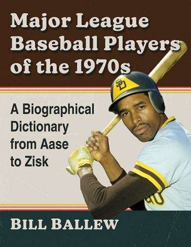 Major League Baseball Players of the 1970s: A Biographical Dictionary from Aase