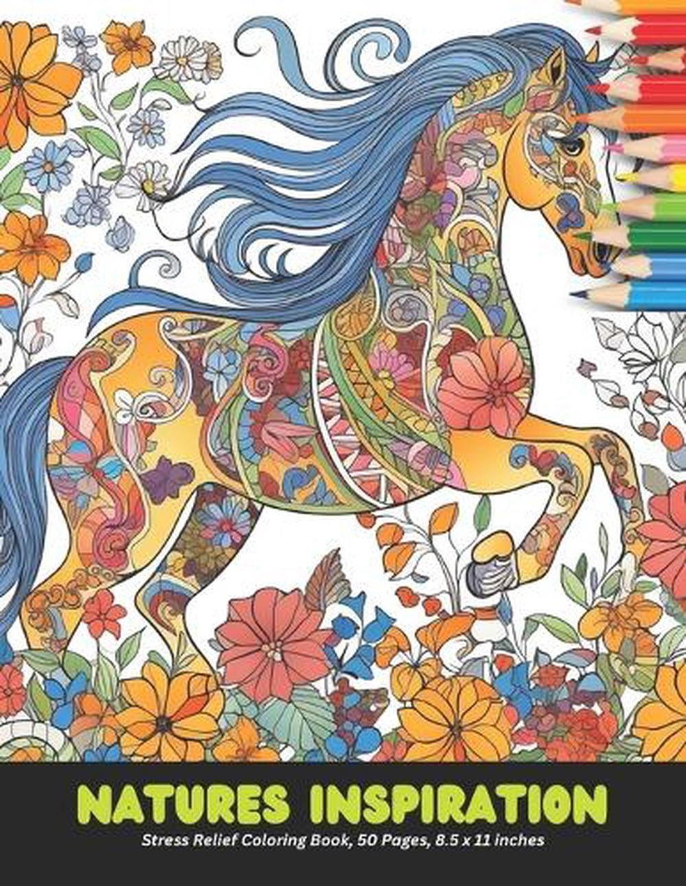 Natures Inspiration: Stress Relief Coloring Book, 50 Pages, 8.5 x 11 inches by B