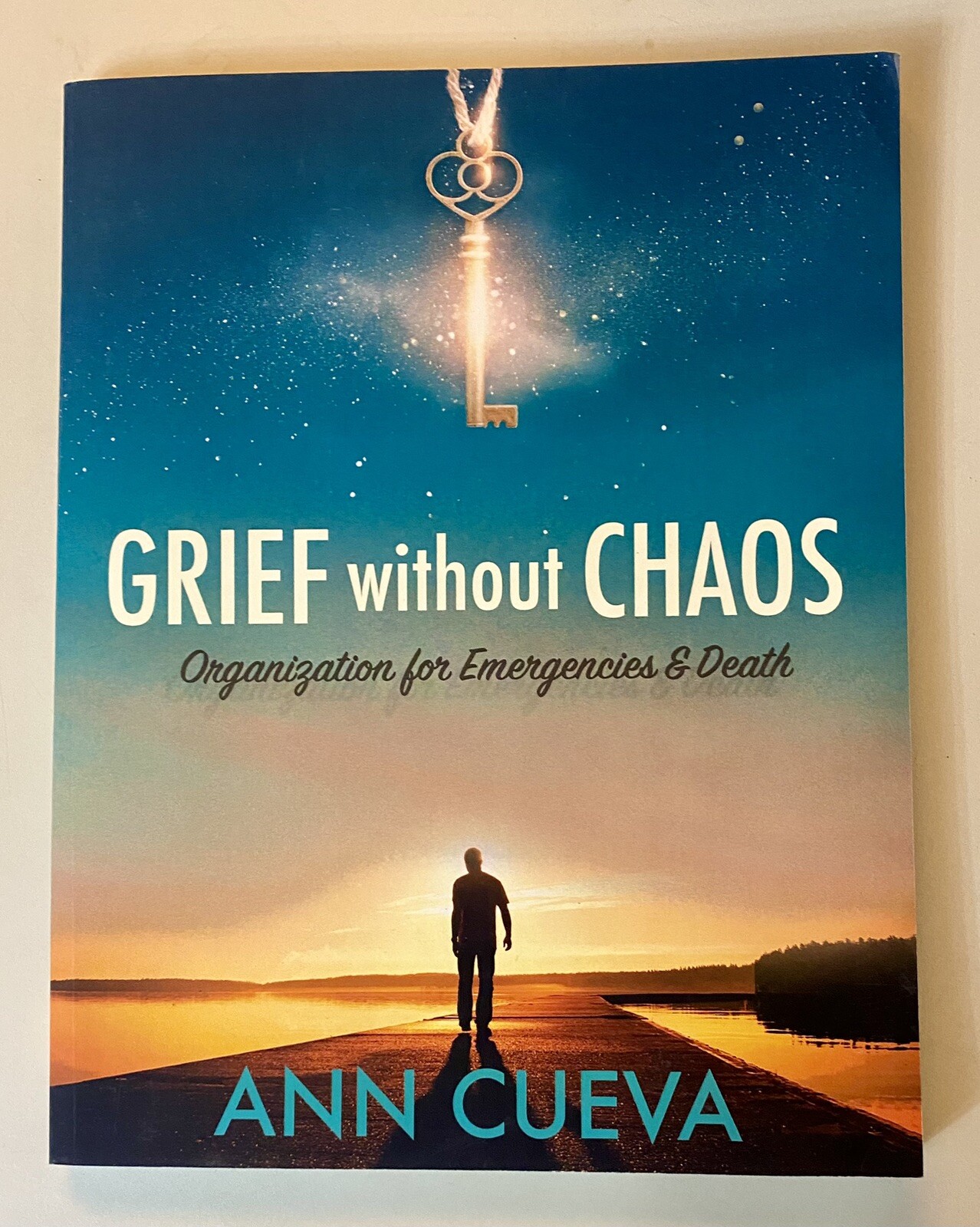 Grief without Chaos: Organization for Emergencies & Death by Ann Cueva