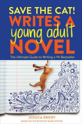 Save the Cat! Writes a Young Adult Novel : The Ultimate Guide to Writing a Ya…