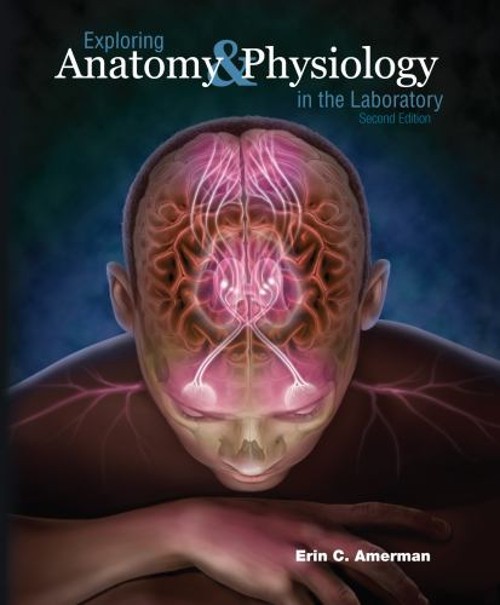 Exploring Anatomy and Physiology in the Laboratory Ringbound Erin