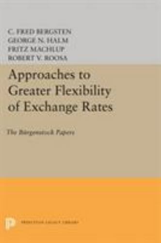 Approaches to Greater Flexibility of Exchange Rates : The Bürgenstock Papers,…