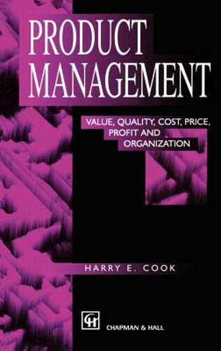 Product Management: Value, Quality, Cost, Price, Profit and Organization by Cook