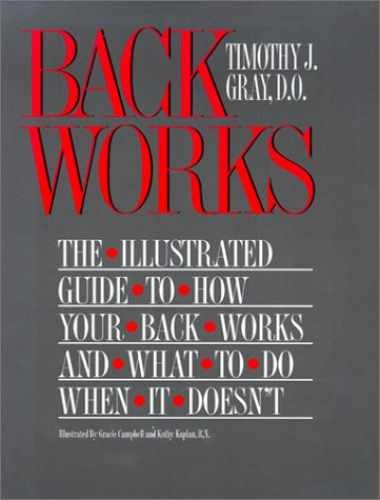 Backworks: The Illustrated Guide to – Hardcover, by Gray Timothy J. – Very Good
