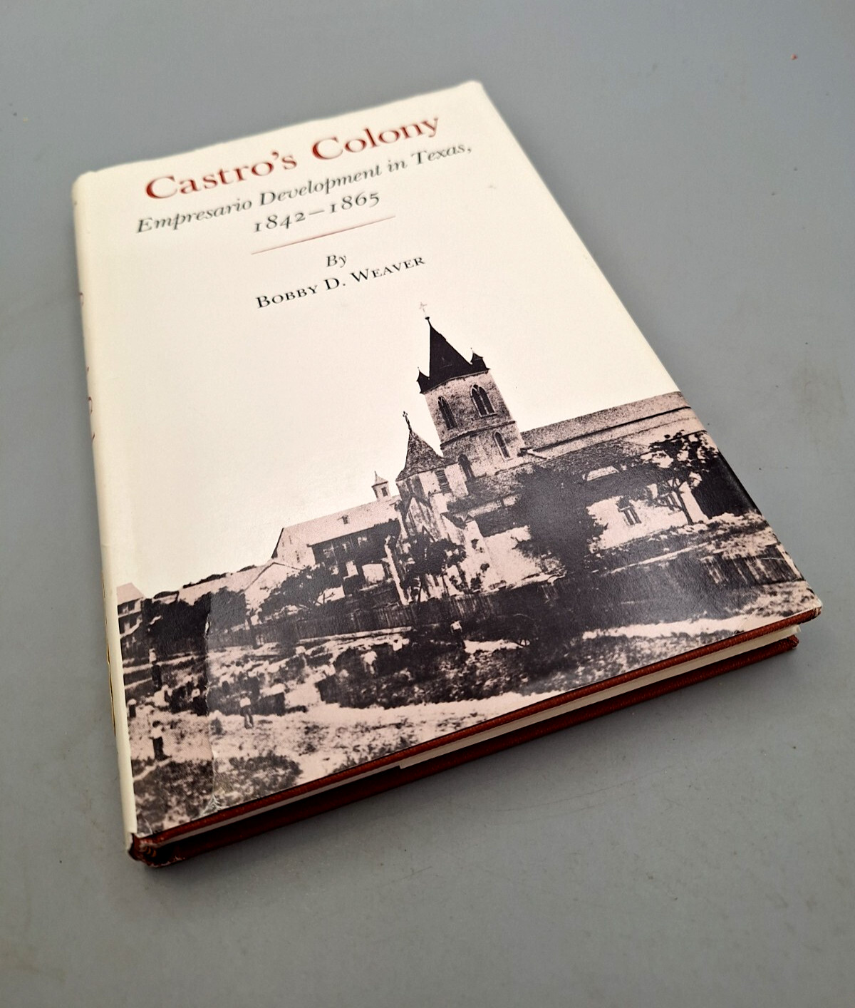 1985 Castro’s Colony Empresario Development in Texas 1842-1865 Weaver 1st HC