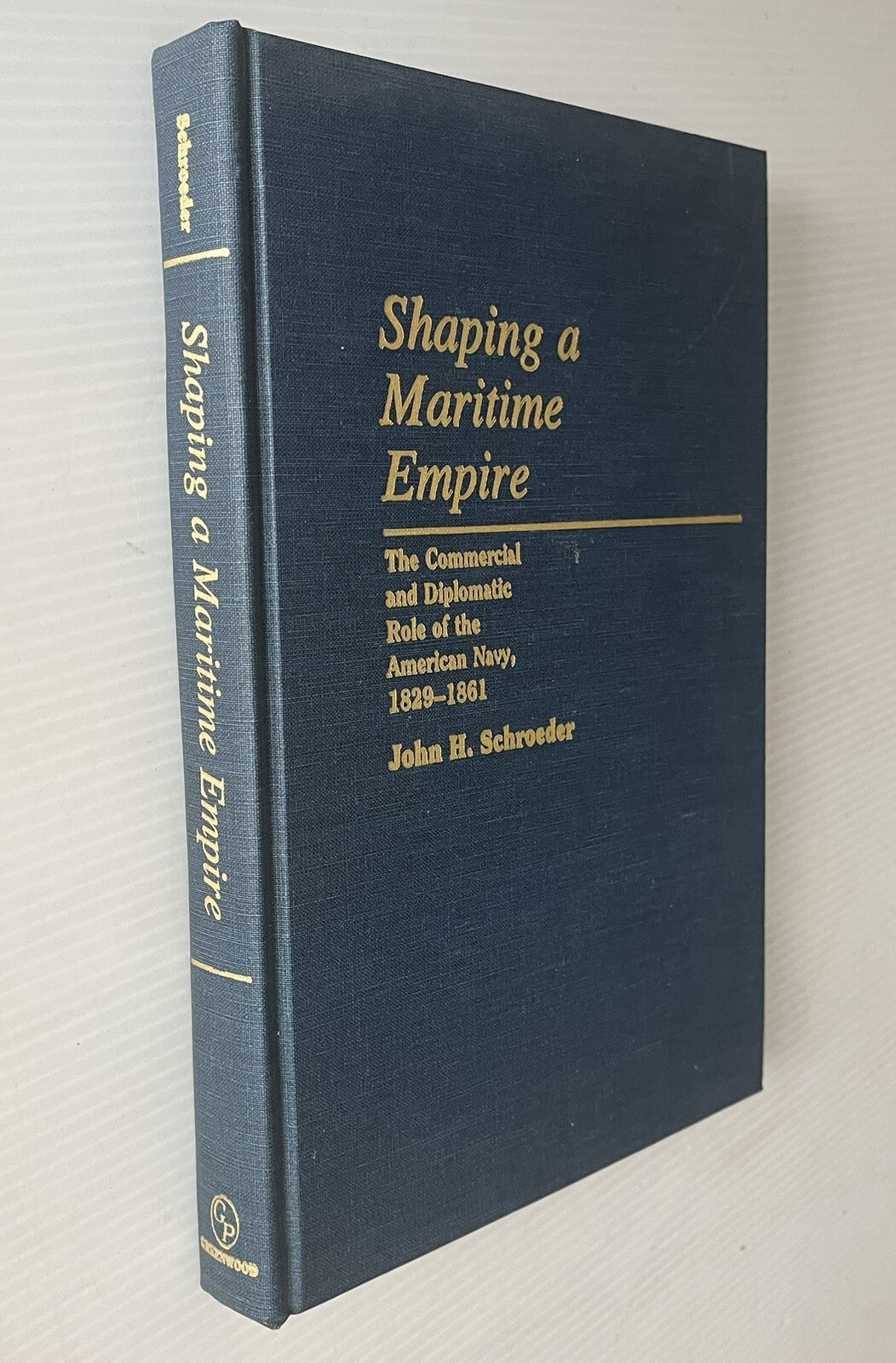 Shaping A Maritime Empire 1829 – 1861 American Navy John H. Schroeder