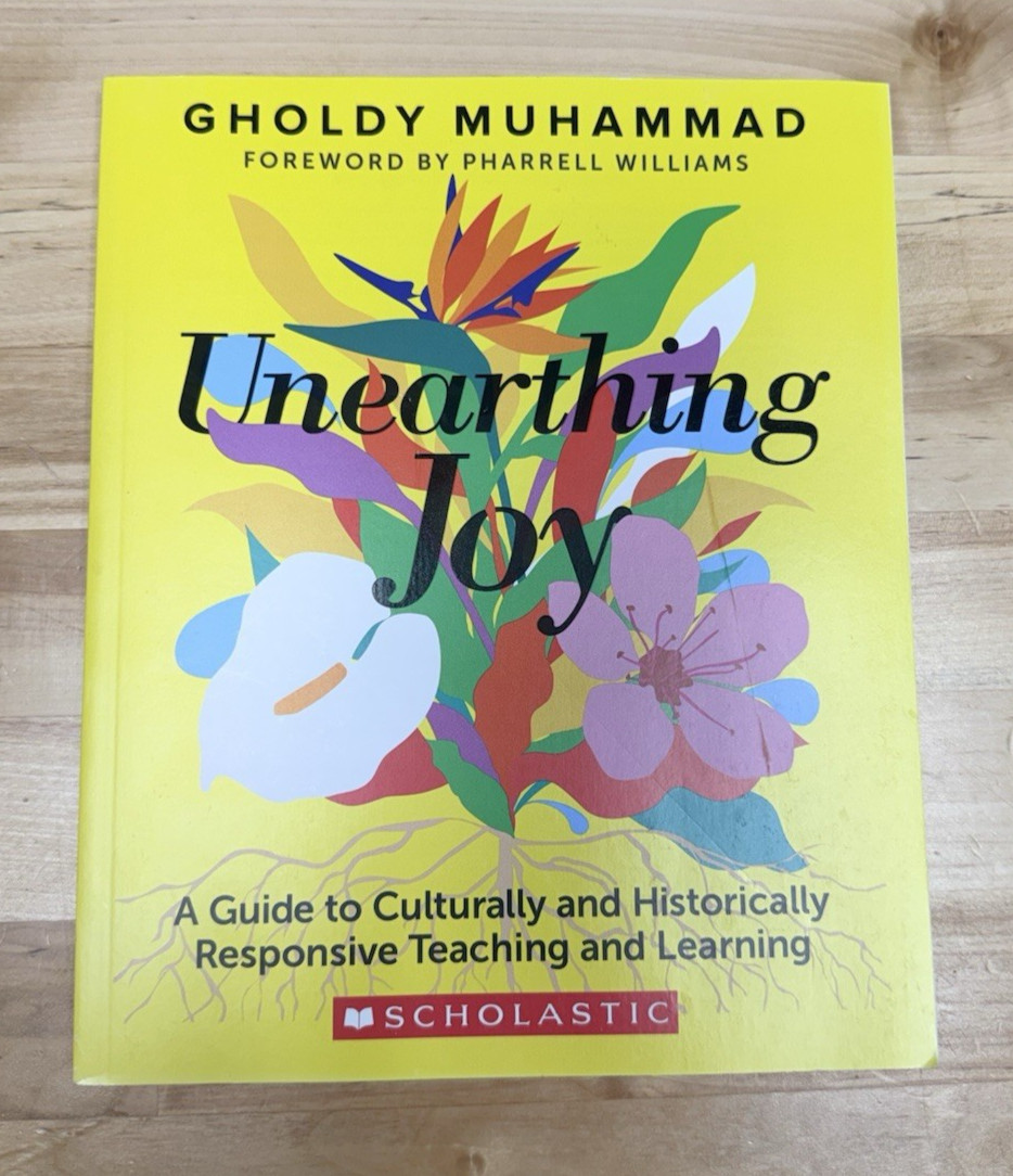Unearthing Joy: A Guide to Culturally- Historically Teaching, Gholdy Muhammad