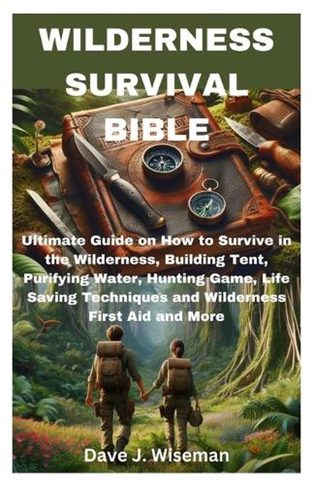 Wilderness Survival Bible: Ultimate Guide on How to Survive in the Wilderness, B