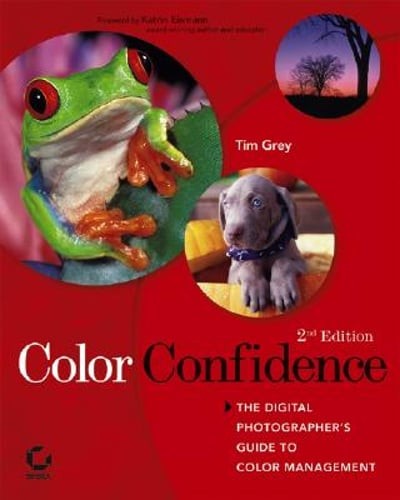 Color Confidence: The Digital Photographer’s Guide to Color Management by Grey