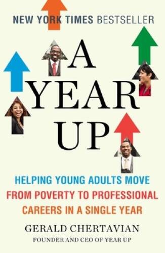 A Year Up: Helping Young Adults Move from Poverty to Professional Ca – VERY GOOD