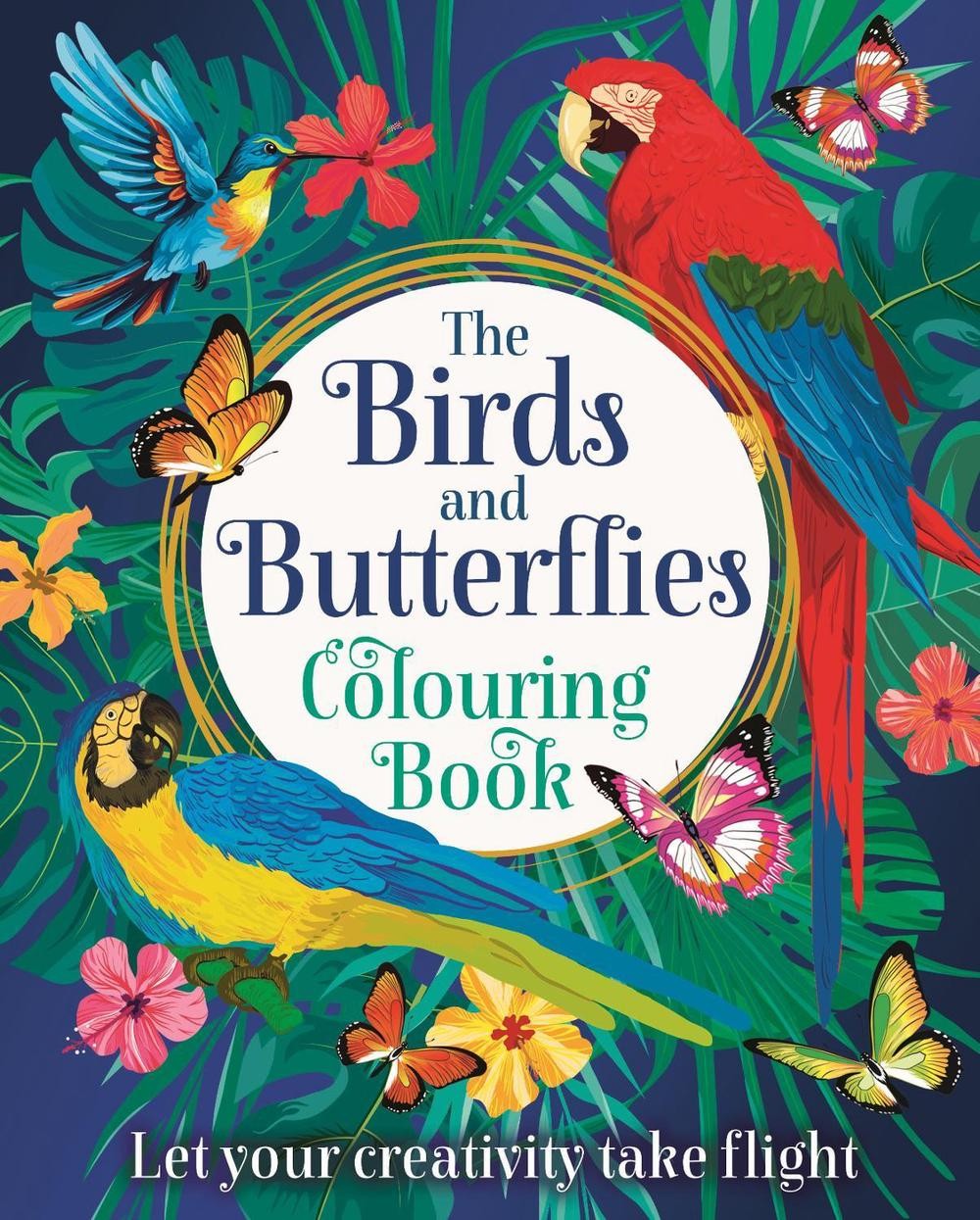 The Birds and Butterflies Colouring Book: Let your creativity take flight by Tan