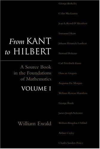 From Kant to Hilbert Volume 1: A Source Book in the Foundations of Mathematics,