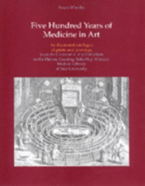 Five Hundred Years of Medicine in Art : An Illustrated Catalogue