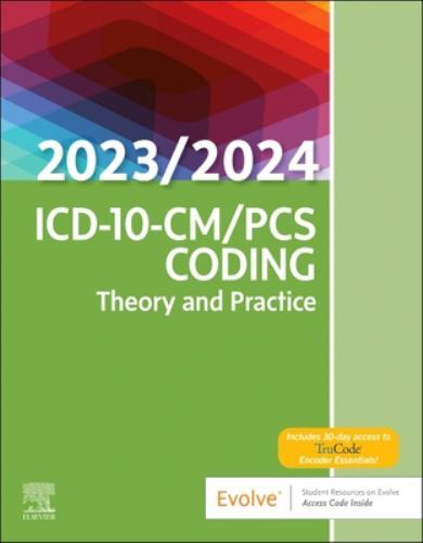 ICD-10-CM/PCS Coding: Theory and Practice, 2023/2024 Edition, Elsevier Inc, 9780