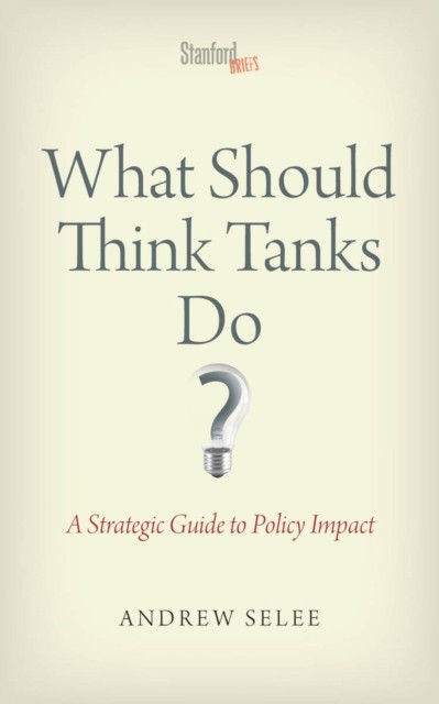 What Should Think Tanks Do by Andrew Dan Selee PAPERBACK 9780804787987