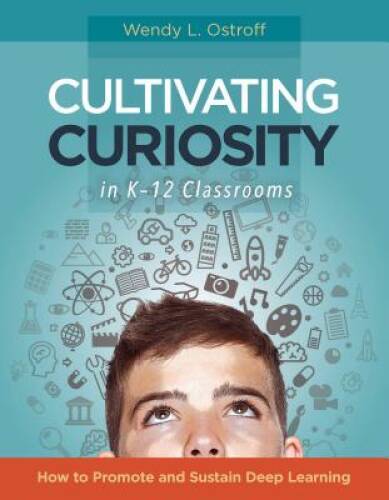 Cultivating Curiosity in K-12 Classrooms: How to Promote and Sustain – VERY GOOD