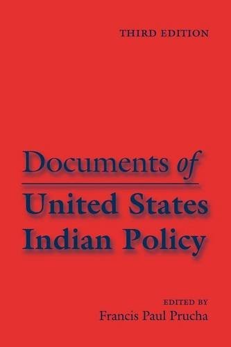 DOCUMENTS OF UNITED STATES INDIAN POLICY: THIRD EDITION By Francis Paul Prucha