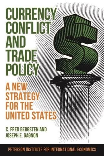 C. Fred Bergste Currency Conflict and Trade Policy – A New Strategy (Paperback)