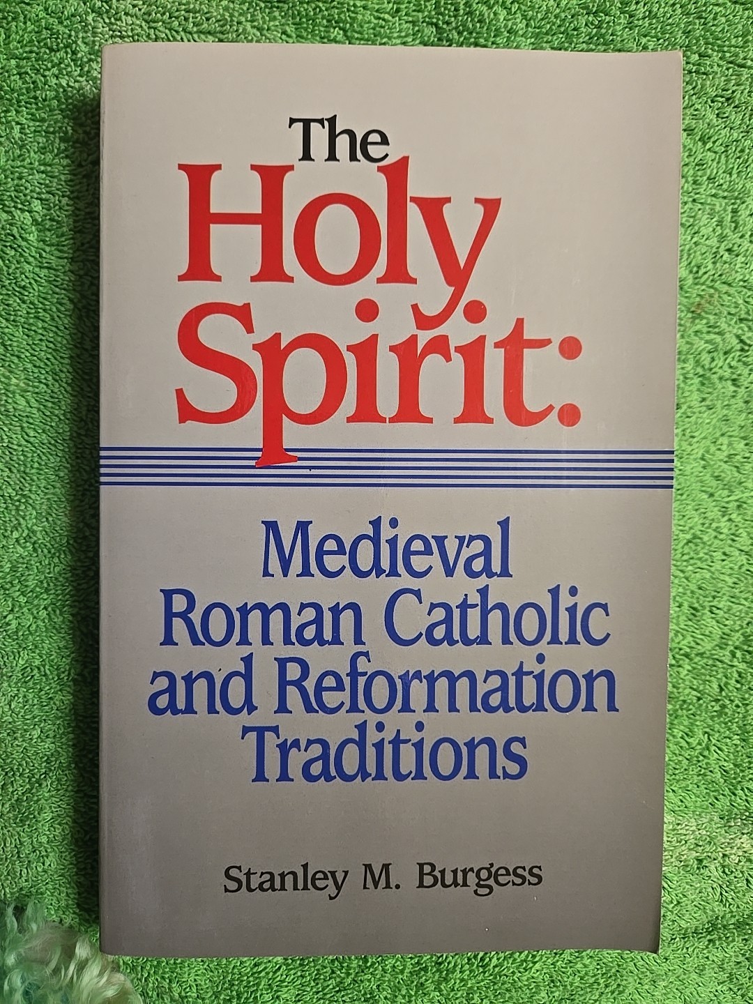 The Holy Spirit Medieval Roman Catholic & Reformation Traditions Stanley Burgess