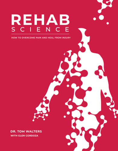 Rehab Science: How to Overcome Pain and Heal from Injury by Tom Walters: New