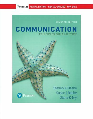 Communication: Principles for a Lifetime by Steven Beebe: Rental Edition (7th ED