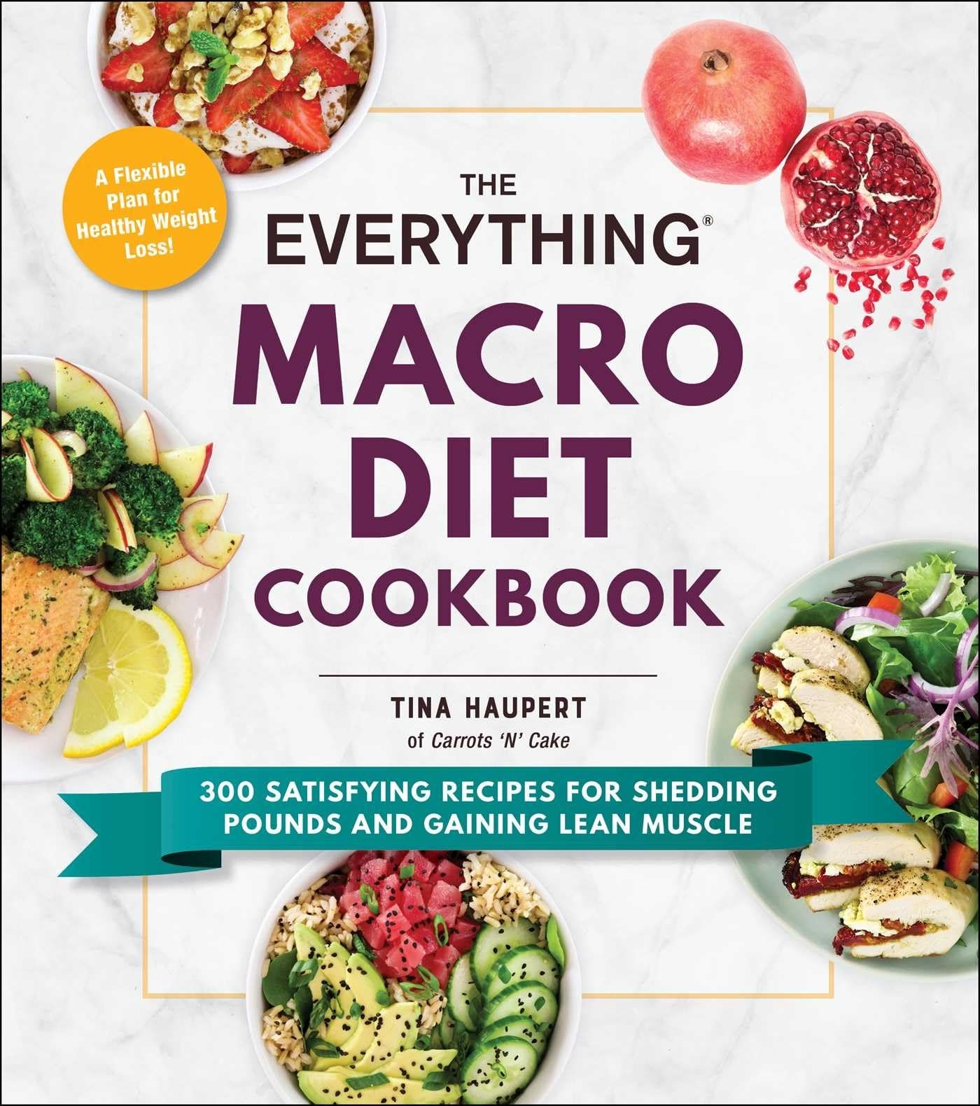 The Everything Macro Diet Cookbook: 300 Satisfying Recipes for Shedding Poun…