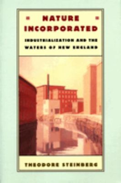 Nature Incorporated : Industrialization and the Waters of New Eng