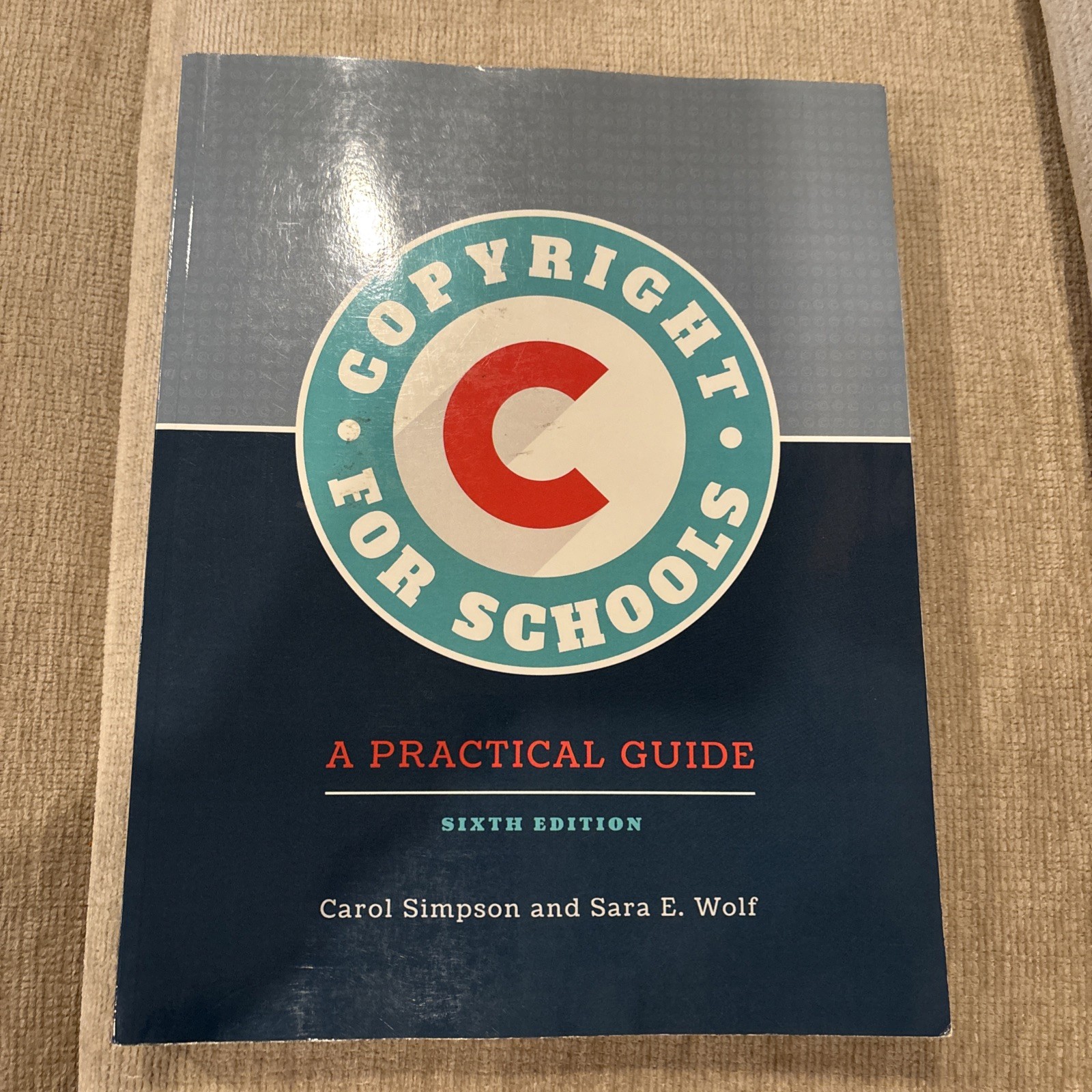 Copyright for Schools : A Practical Guide by Sara E. Wolf and Carol Simpson 2021