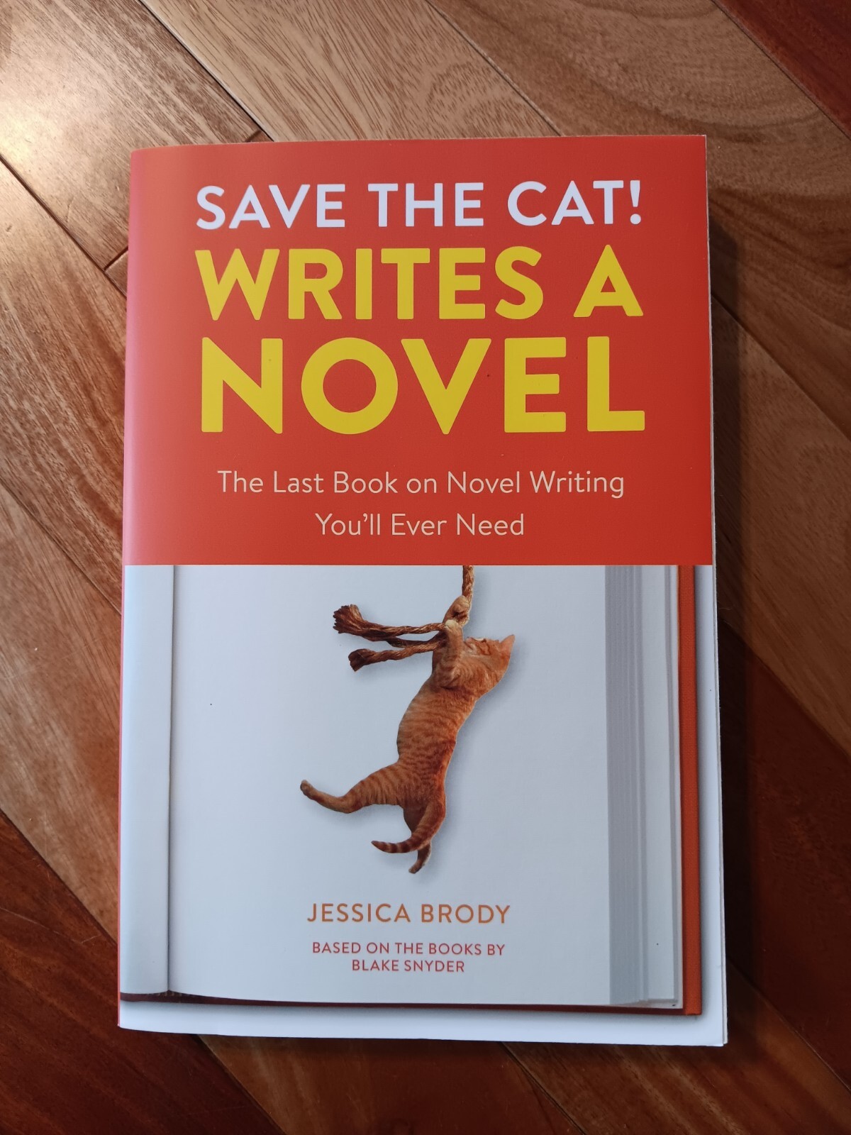 Save the Cat! Writes a Novel: The Last Book On Novel Writing You’ll Ever Need