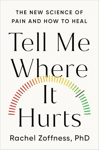 Tell Me Where It Hurts: The New Science of Pain and How to Heal