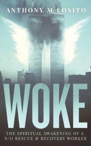 Woke, The Spiritual Awakening of a 9/11 Rescue & – paperback, Losito, 173619321X