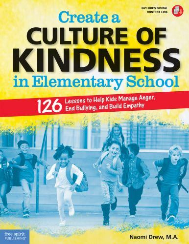 Create a Culture of Kindness in Elementary School: 126 Lessons to Help Kids Mana