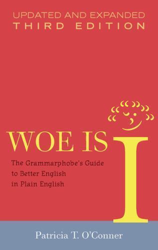 Woe Is I: The Grammarphobe’s Guide to- Patricia T OConner, 1594488908, hardcover
