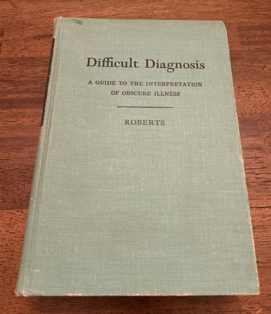 Dificult Diagnosis, Interpretation of Obscure Illness, HJ Roberts, 1958 HC
