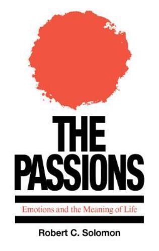 The Passions: Emotions and the Meani- paperback, Robert C Solomon, 9780872202269