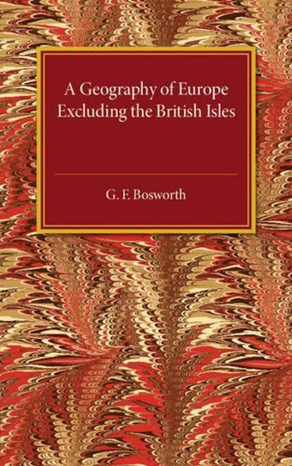 A Geography of Europe: Excluding the British Isles by G.F. Bosworth (English) Pa