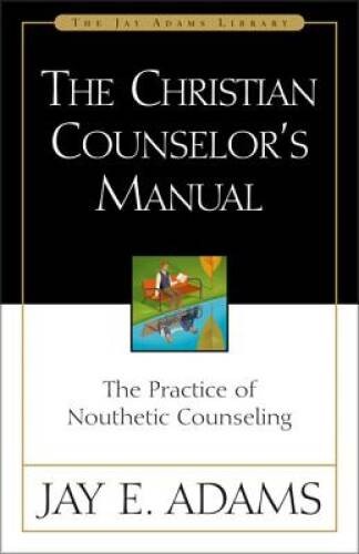 The Christian Counselor’s Manual: The Practice of Nouthetic Counseli – VERY GOOD