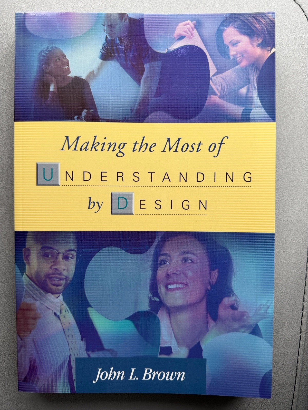 MAKING THE MOST OF UNDERSTANDING BY DESIGN by John L. Brown 2004 Paperback