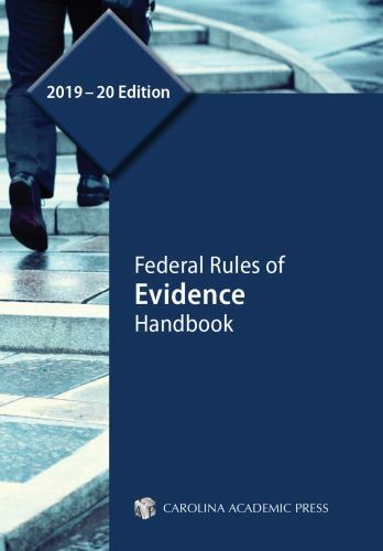 Federal Rules of Evidence Handbook, 2019–20 Edition by Carolina Academic Press