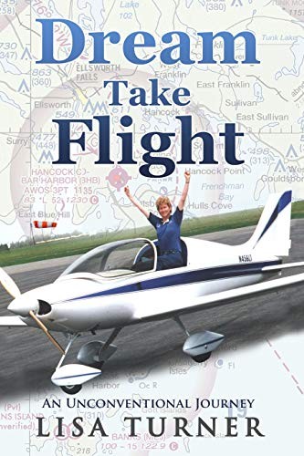 DREAM TAKE FLIGHT: AN UNCONVENTIONAL JOURNEY By Lisa Turner **BRAND NEW**