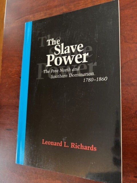 The Slave Power: The Free North and Southern Domination, 1780-1860 by Richards