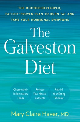 The Galveston Diet: The Doctor-Developed, Patient-Proven Plan to Burn Fat and…