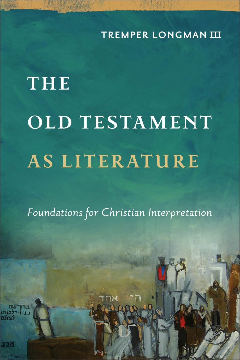 The Old Testament as Literature: Foundations for Christian Interpretation .. U