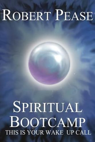 Spiritual Bootcamp: This Is Your Wake Up Call by Robert Pease: New