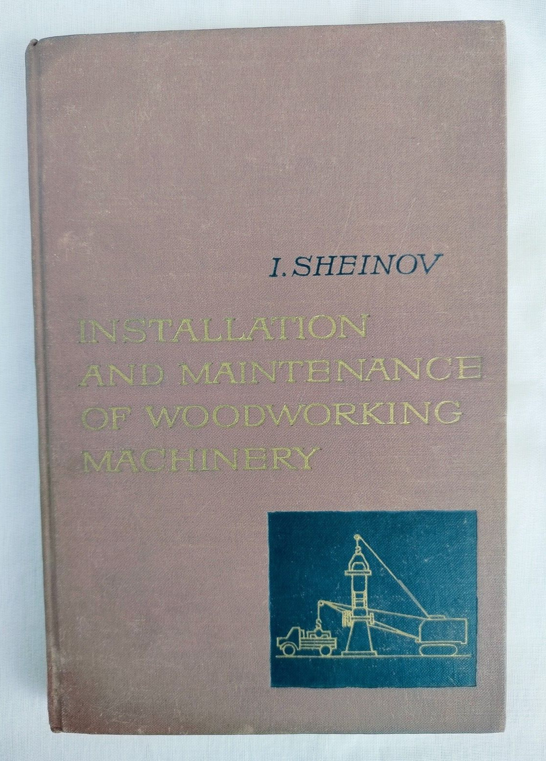 Installation and Maintenance of Woodworking Machinery by Sheinov, Mir Publishers