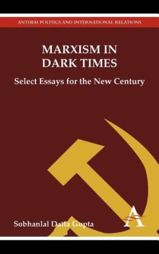 Marxism In Dark Times: Select Essays For The New Century