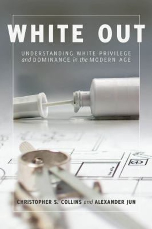 White Out : Understanding White Privilege and Dominance in the Mo